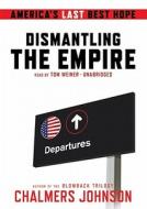 Dismantling the Empire di Chalmers Johnson edito da Blackstone Audiobooks