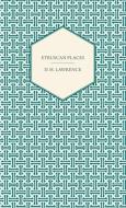 Etruscan Places di D. H. Lawrence edito da Leiserson Press