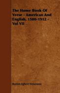 The Home Book Of Verse - American And English, 1580-1912 - Vol VII di Burton Egbert Stevenson edito da Van Rensselaer Press