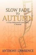 Slow Fade to Autumn di Anthony Lawrence edito da AUTHORHOUSE