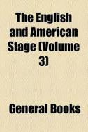 The English And American Stage (volume 3) di Unknown Author, Anonymous edito da General Books Llc