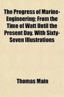 The Progress Of Marine-engineering; From di Thomas Main edito da General Books