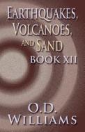 Earthquakes, Volcanoes, And Sand di O D Williams edito da America Star Books