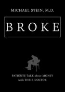 Broke: Patients Talk about Money with Their Doctor di Michael Stein edito da UNIV OF NORTH CAROLINA PR