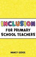 Inclusion for Primary School Teachers di Nancy Gedge edito da Bloomsbury Publishing PLC