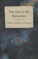 The Man in the Ratcatcher di Cyril "Sapper" McNeile edito da Read Books