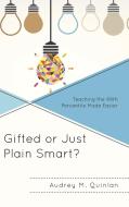 Gifted or Just Plain Smart? di Audrey M Quinlan edito da Rowman & Littlefield
