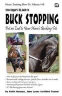 Crow Hopper's Big Guide to Buck Stopping: Put an End to Your Horse's Bucking Fits di Keith Hosman edito da Createspace