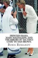 Princess Diana, Mary Magdalene, and the Errors of Da Vinci Code by Dan Brown. di Boris Romanov edito da Createspace