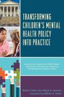 Transforming Children's Mental Health Policy Into Practice di Robert Cohen, Allison B Ventura edito da Lexington Books
