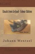 Emails from Ireland - Colour Edition di Johann Wentzel edito da Createspace