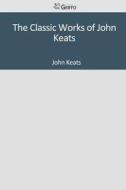 The Classic Works of John Keats di John Keats edito da Createspace