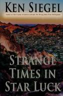 Strange Times in Star Luck di Ken Siegel edito da First Edition Design Publishing