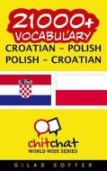 21000+ Croatian - Polish Polish - Croatian Vocabulary di Gilad Soffer edito da Createspace