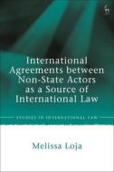 International Agreements Between Non-State Actors as a Source of International Law di Melissa Loja edito da HART PUB