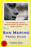 San Marino Travel Guide: Sightseeing, Hotel, Restaurant & Shopping Highlights di Christina Taylor edito da Createspace