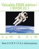 Valuable Free Advice ! ( Book 21 ): New S U R V I V A L Information di S. a. W, G. R. W edito da Createspace