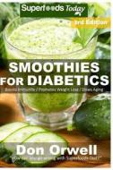 Smoothies for Diabetics: 95+ Recipes of Blender Recipes: Diabetic & Sugar-Free Cooking, Heart Healthy Cooking, Detox Cleanse Diet, Smoothies fo di Don Orwell edito da Createspace