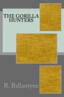 The Gorilla Hunters di Robert Michael Ballantyne edito da Createspace Independent Publishing Platform