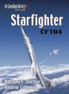 Canadair CF104 Starfighter di Anthony L. Stachiw, Andrew Tattersall edito da Vanwell Publishing