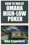 How to Win at Omaha High-Low Poker di Mike Cappelletti edito da Cardoza Publishing