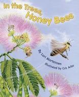 In the Trees, Honey Bees di Lori Mortensen edito da DAWN PUBN