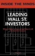 Inside the Minds: Leading Wall St. Investors: Financial Gurus Reveal the Secrets to Picking a Winning Portfolio in Any Economy di Aspatore Books edito da Aspatore Books