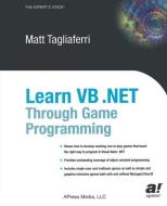 Learn VB .NET Through Game Programming di Matthew Tagliaferri edito da Apress