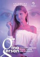 Gina Gerson: Success Through Inner Power and Sexuality di Valentina Dzherson edito da PRENDE PUB