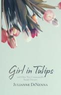 Girl in Tulips di Julianne Dinenna edito da TIMBER PR INC