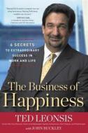 The Business of Happiness: 6 Secrets to Extraordinary Success in Life and Work di Ted Leonsis edito da Regnery Publishing