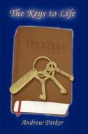 The Keys to Life: Holy Bible Prayed di Andrew Parker edito da Printing Systems