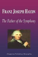 The Father Of The Symphony di Biographiq edito da Filiquarian Publishing
