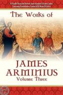 The Works Of James Arminius, Volume 3 di James Arminius edito da Lamp Post Inc
