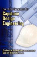 Practical Concepts for Capstone Design Engineering di Frederick Bloetscher, Daniel Meeroff edito da J ROSS PUB INC