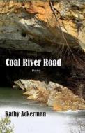 Coal River Road di Kathy Cantley Ackerman edito da Livingston Press (AL)