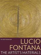 Lucio Fontana - The Artist′s Materials di .. Gottschaller edito da Getty Publications