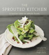 The Sprouted Kitchen di Sara Forte edito da Random House USA Inc