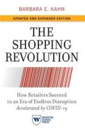 The Shopping Revolution, Updated and Expanded Edition: How Retailers Succeed in an Era of Endless Disruption Accelerated by Covid-19 di Barbara E. Kahn edito da WHARTON SCHOOL PR