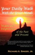 Your Daily Walk with the Great Minds di Richard A. Jr. Singer, Jr. Richard A. Singer edito da Loving Healing Press