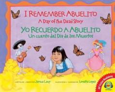 I Remember Abuelito/Yo Recuerdo a Abuelito: A Day of the Dead Story/Un Cuento del Dia de Los Muertos di Janice Levy edito da Av2 by Weigl
