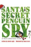Santa's Secret Penguin Spy di Nicole Cagle edito da Virtualbookworm.com Publishing