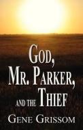 God, Mr. Parker, And The Thief di Gene Grissom edito da America Star Books