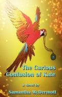 The Curious Confusion of Kate di Samantha McDermott edito da SECOND WIND PUB LLC