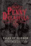 The Penny Dreadfuls: Tales of Horror: Dracula, Frankenstein, and the Picture of Dorian Gray di Bram Stoker, Mary Shelley, Oscar Wilde edito da SKYHORSE PUB