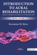 Introduction To Aural Rehabilitation di Raymond H. Hull edito da Plural Publishing Inc
