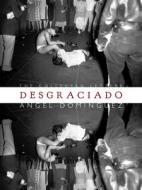 Desgraciado: (the Collected Letters) di Angel Dominguez edito da NIGHTBOAT BOOKS