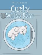 Curly White Bear di Mary Schmidt edito da Christian Faith Publishing, Inc