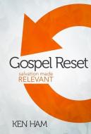 Gospel Reset: Salvation Made Relevant di Ken Ham edito da MASTER BOOKS INC