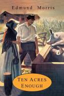 Ten Acres Enough di Edmund Morris edito da Martino Fine Books